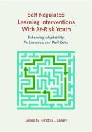 Self-Regulated Learning Interventions with At-Risk Youth: Enhancing Adaptability, Performance, and Well-Being di Timothy J. Cleary edito da AMER PSYCHOLOGICAL ASSN