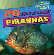 20 Fun Facts about Piranhas di Heather Moore Niver edito da Gareth Stevens Publishing