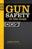 Gun Safety in the Home di Massad Ayoob edito da GUN DIGEST BOOKS