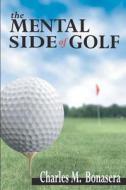 The Mental Side of Golf di Charles Bonasera edito da Createspace
