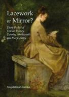 Lacework or Mirror?: Diary Poetics of Frances Burney, Dorothy Wordsworth and Mary Shelley di Magdalena Ozarska edito da CAMBRIDGE SCHOLARS PUB