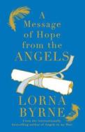 A Message Of Hope From The Angels di Lorna Byrne edito da Hodder & Stoughton General Division