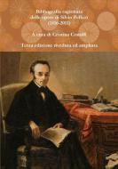 Bibliografia ragionata delle opere di Silvio Pellico (1816-2010) di Cristina Contilli edito da Lulu.com