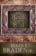 The Book Of Bud di Sr Bertis F Braden edito da America Star Books