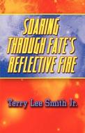 Soaring Through Fate's Reflective Fire di Terry Lee Smith Jr edito da America Star Books