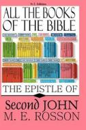All the Books of the Bible: Second Epistle of John di M. E. Rosson edito da Createspace