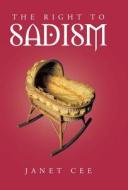 The Right To Sadism di Janet Cee edito da Trafford Publishing