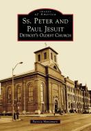 Ss. Peter and Paul Jesuit: Detroit's Oldest Church di Patricia Montemurri edito da ARCADIA PUB (SC)
