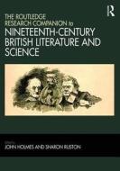 The Routledge Research Companion to Nineteenth-Century British Literature and Science di John Holmes edito da Routledge