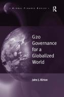 G20 Governance for a Globalized World di Professor John J. Kirton edito da Taylor & Francis Ltd