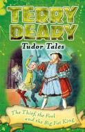 Tudor Tales: The Thief, the Fool and the Big Fat King di Terry Deary edito da Bloomsbury Publishing PLC