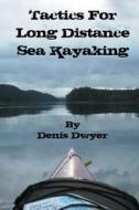 Tactics for Long Distance Sea Kayaking di Denis Dwyer edito da Createspace