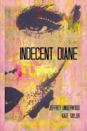 Indecent Diane di Jeffrey Underwood, Kate Taylor edito da Createspace