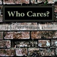 Who Cares? di Joshua Rhone edito da Createspace