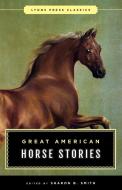 Great American Horse Stories di Sharon B. Smith edito da Lyons Press