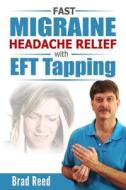 Fast Migraine Headache Relief with Eft Tapping di Brad Reed edito da Createspace