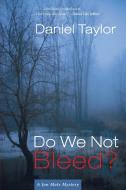 Do We Not Bleed? di Daniel Taylor edito da Slant