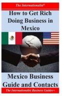 How to Get Rich Doing Business in Mexico: Essential Information on Mexico di Patrick W. Nee edito da Createspace