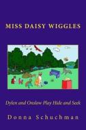 Dylen and Onslow Play Hide and Seek: Miss Daisy Wiggles di Donns Schuchman edito da Createspace