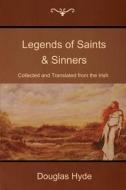 Legends of Saints & Sinners: Collected and Translated from the Irish di Douglas Hyde edito da Createspace
