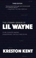 The Literary Genius of Lil Wayne: The Case for Lil Wayne to Be Counted Among Shakespeare and Dylan di Kreston Kent edito da Createspace