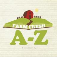 Farm Fresh A-Z di Andrew Wayman, Middalia Wayman edito da Createspace