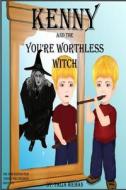 Kenny and the You're Worthless Witch: Children's Books- The New Generation di Talia Hieman edito da Createspace