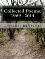 Collected Poems: 1969--2014 di Cornelius Barlascini edito da Createspace