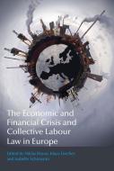 The Economic and Financial Crisis and Collective Labour Law in Europe di NIKLAS ET AL BRUUN edito da Bloomsbury Publishing PLC