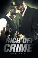 Rich Off Crime di Royal Prince edito da Xlibris