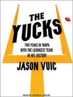 The Yucks: Two Years in Tampa with the Losingest Team in NFL History di Jason Vuic edito da Tantor Audio