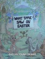 What Tippie Saw on Easter di Evelyn Young Deanie edito da AuthorHouse