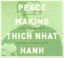 Peacemaking: How to Be It, How to Do It di Thich Nhat Hanh, Nhat edito da Sounds True