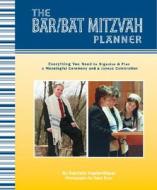 The Bar/Bat Mitzvah Planner: Everything You Need to Organize & Plan a Meaningful Ceremony & a Joyous Celebration di Gabrielle Kaplan-Mayer edito da SELLERS PUB INC