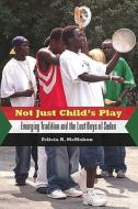 Not Just Child's Play di Felicia R. McMahon edito da University Press Of Mississippi