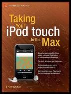 Taking Your Ipod Touch To The Max di Erica Sadun edito da Apress