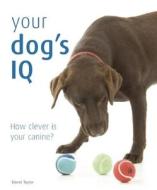 Your Dog\'s Iq di David Taylor edito da Advantage Publishers Group