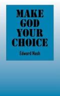Make God Your Choice di Edward Nash edito da Outskirts Press