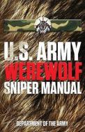 U.s. Army Werewolf Sniper Manual di Department of the Army edito da Rowman & Littlefield