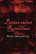 Bittersweet Remedies di Bryan Michael Hall edito da America Star Books