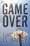 Game Over di Michael D Bailey edito da America Star Books