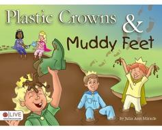 Plastic Crowns & Muddy Feet di Julia Ann Miracle edito da Tate Publishing & Enterprises