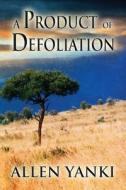 A Product Of Defoliation di Nil, Allen Yanki edito da America Star Books