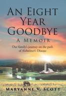 An Eight Year Goodbye di Maryanne V. Scott edito da Page Publishing, Inc