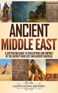 Ancient Middle East: A Captivating Guide di CAPTIVATING HISTORY edito da Lightning Source Uk Ltd