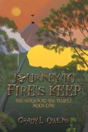 Journey To Fire's Keep: The Return To Th di GRADY L. OWENS edito da Lightning Source Uk Ltd
