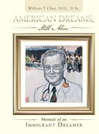 American Dreams, Still Alive di Chey M.D. D.Sc. William Y Chey M.D. D.Sc. edito da AuthorHouse