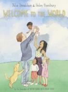 Welcome to the World di Julia Donaldson edito da PAULA WISEMAN BOOKS