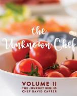 The Unknown Chef Volume 2 The Journey Begins di David Carter edito da NEXT CENTURY PUB