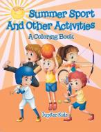Summer Sports and Other Activities (A Coloring Book) di Jupiter Kids edito da Jupiter Kids
